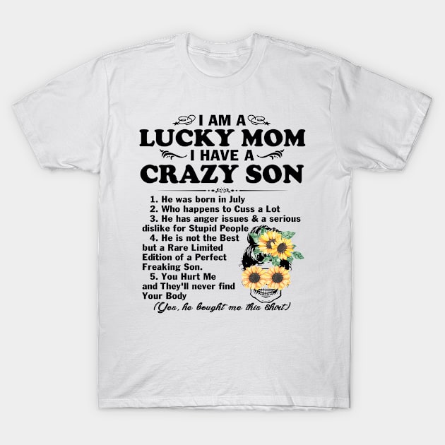 Sunflower I Am A Lucky Mom I Have A July Crazy Son Mother's Day Gift T-Shirt by peskybeater